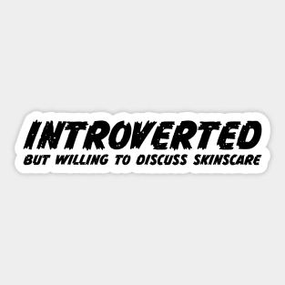 Introverted but willing to discuss skinscare Funny sayings Sticker